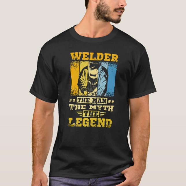 Welder The Man The Myth The Legend T-Shirt (Front)