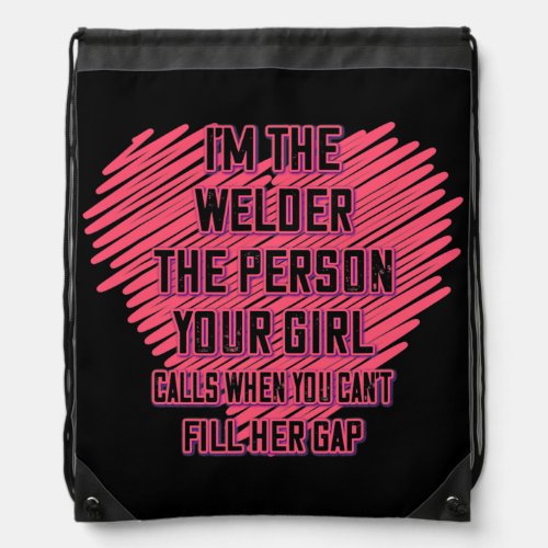 Welder The Person Your Girl Calls Funny Sassy Drawstring Bag