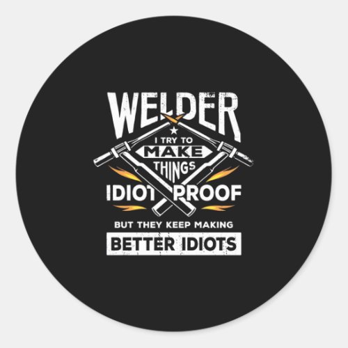Welder Try To Make Things Classic Round Sticker