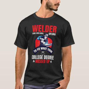 Welder using a High School Diploma Metalsmith Fabr T-Shirt