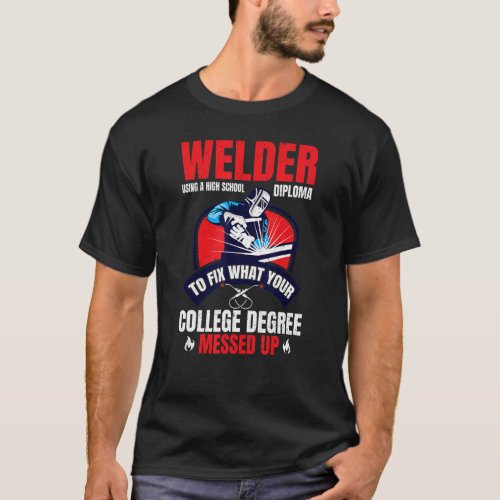 Welder using a High School Diploma Metalsmith Fabr T_Shirt