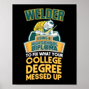 Welder Using A High School Diploma To Fix What Poster