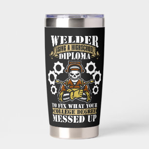 Welder Using A Highschool Diploma Welding Weld Insulated Tumbler