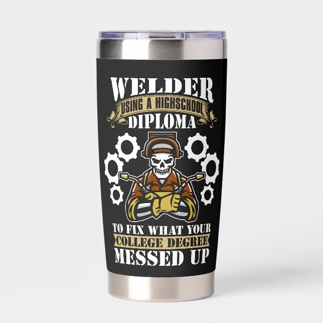 Welder Using A Highschool Diploma Welding Weld Insulated Tumbler (Front)