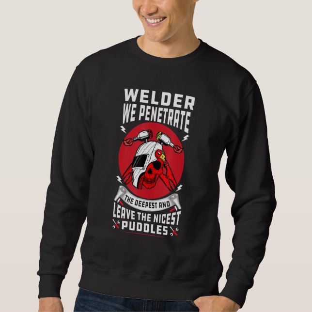 Welder we penetrate the Deepest and leave the nice Sweatshirt (Front)