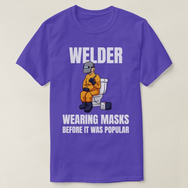 Welder Wearing Masks Before It Was Popular  T-Shirt (Design Front)