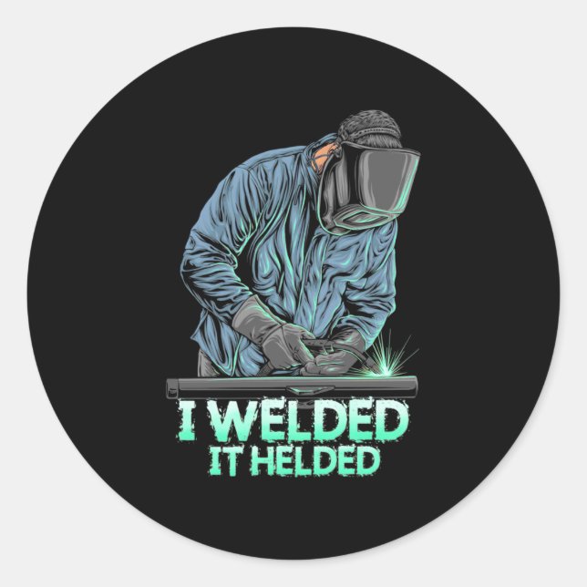 Welder Welded It Helded Classic Round Sticker (Front)