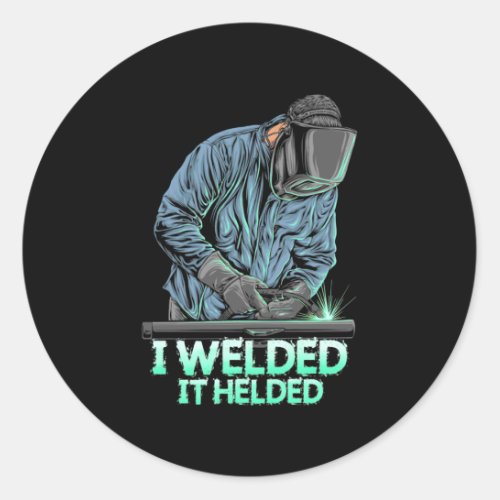 Welder Welded It Helded Classic Round Sticker