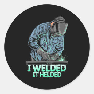 Welder Welded It Helded Classic Round Sticker