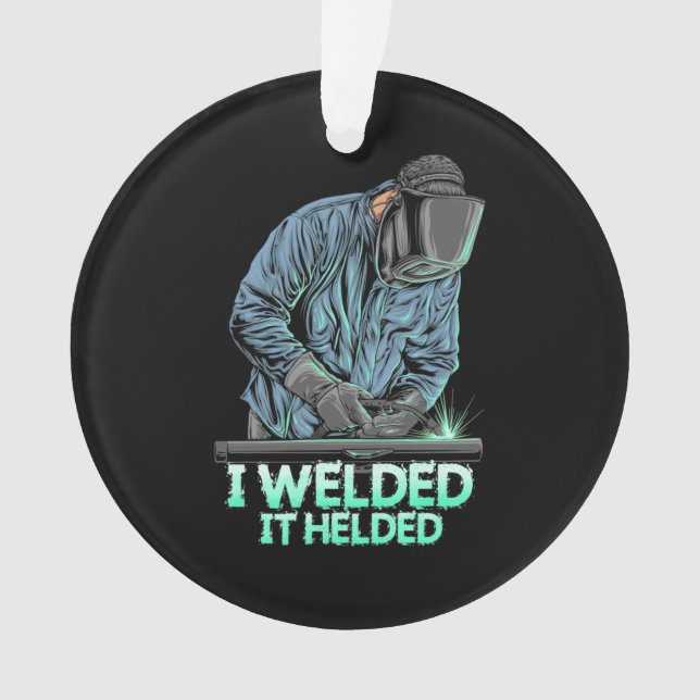 Welder Welded It Helded Ornament (Front)