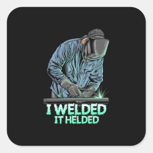 Welder Welded It Helded Square Sticker