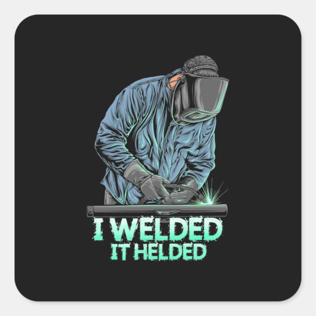 Welder Welded It Helded Square Sticker (Front)