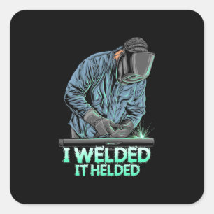 Welder Welded It Helded Square Sticker