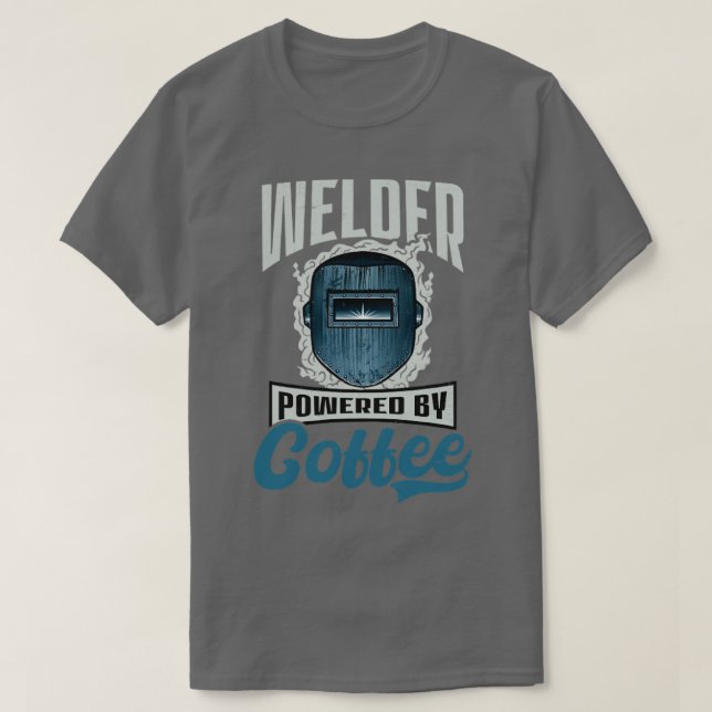 Welder Welder Powered By Coffee (2) T-Shirt (Design Front)