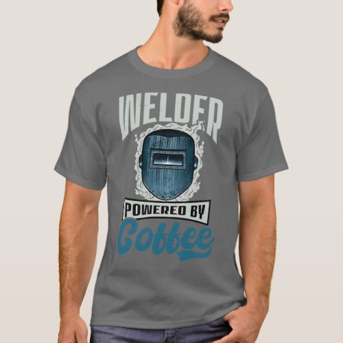 Welder Welder Powered By Coffee 2 T_Shirt