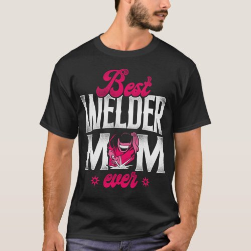 Welder Welding Best Welder Mom Ever Mom Mother T_Shirt