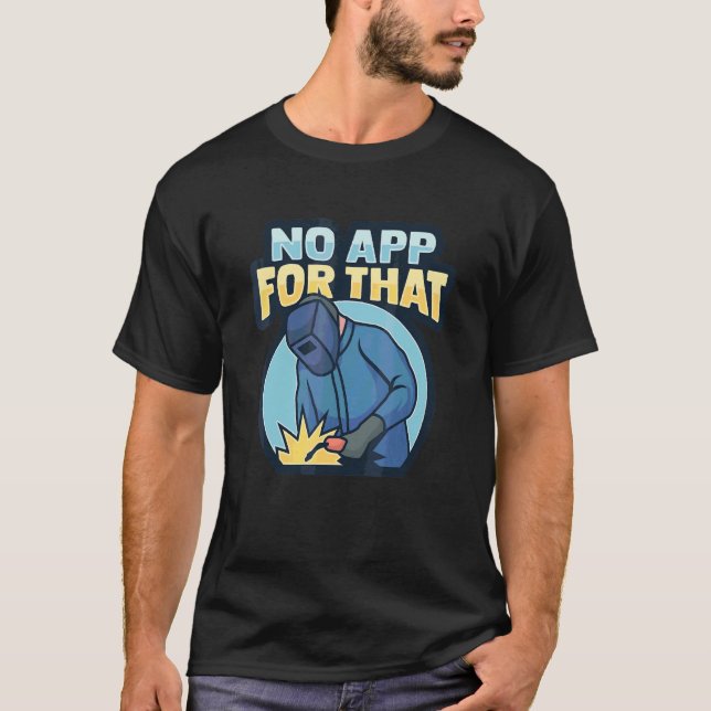 Welder Welding For A Metalworker T-Shirt (Front)