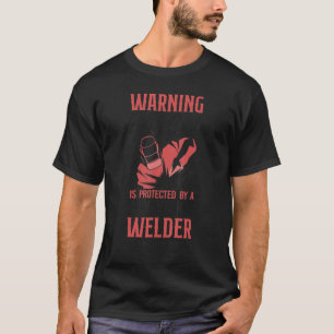 Welder Welding Girlfriend Warning This Girl Is Pro T-Shirt