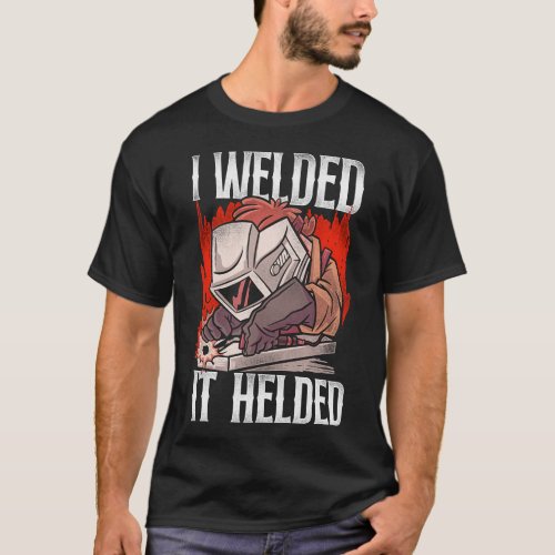 Welder Welding I Welded It Helded Pun Vintage T_Shirt