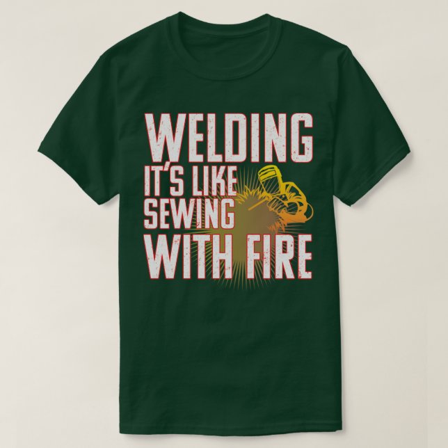 Welder Welding Its Like Sewing With Fire (2) T-Shirt (Design Front)
