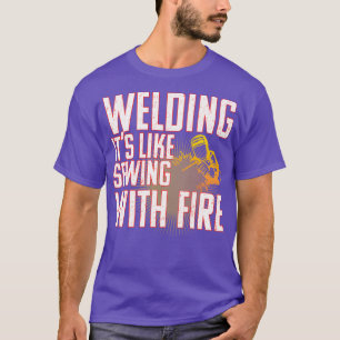 Welder Welding Its Like Sewing With Fire T-Shirt