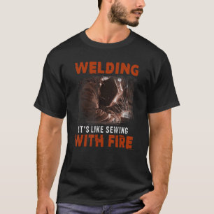 Welder Welding Like Sewing With Fire T-Shirt
