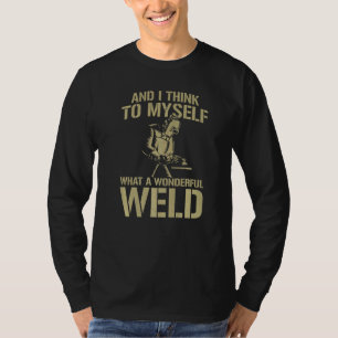 Welder Welding Pun Vintage And I Think To Myself W T-Shirt