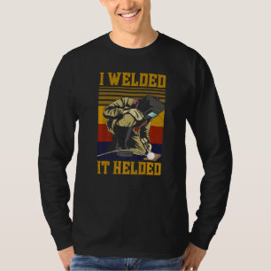 Welder Welding Pun Vintage Retro I Welded It Helde T-Shirt