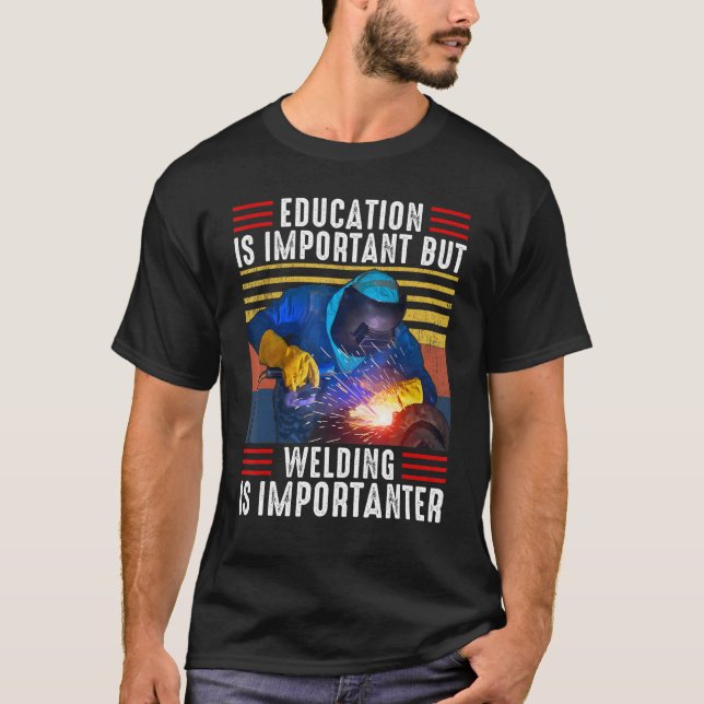 Welder  Welding Saying Welding Is Importanter T-Shirt (Front)
