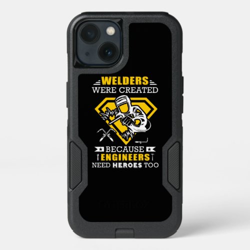 Welder Were Created Because Engineers Need Hero iPhone 13 Case