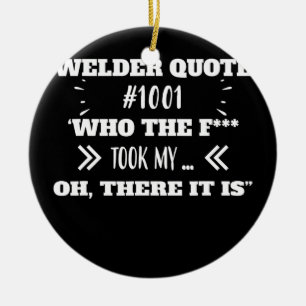 Welder Who Took My Tool Funny Humor Quotes Ceramic Ornament