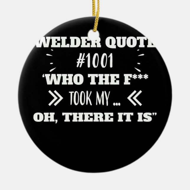 Welder Who Took My Tool Funny Humor Quotes  Ceramic Ornament (Front)