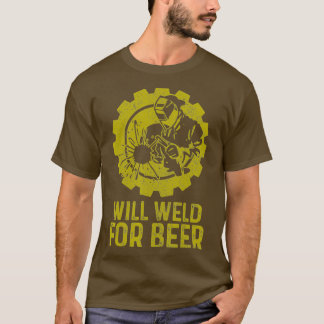 Welder Will Weld For Beer - Funny Welding Torch T-Shirt
