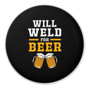 Welder Will Well For Beer Ceramic Knob