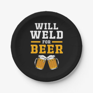 Welder Will Well For Beer Paper Plates