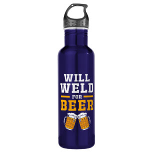 Welder Will Well For Beer Stainless Steel Water Bottle