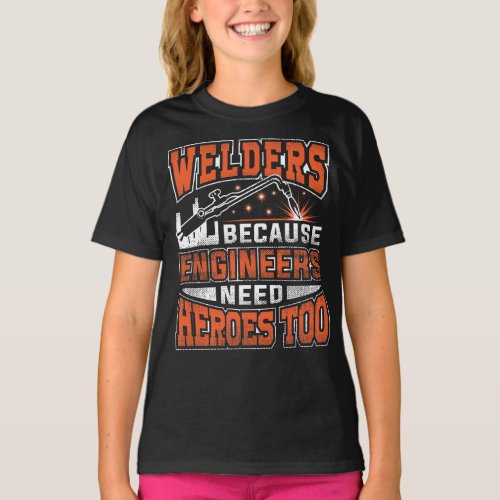 Welders because engineers need heroes too T_Shirt