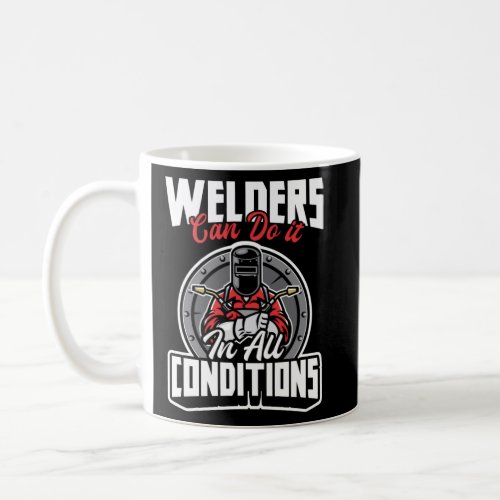 Welders Can Do It In All Conditions Welder  Coffee Mug