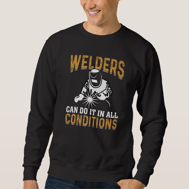 Welders Can Do It In All Conditions Welding   Sweatshirt (Front)