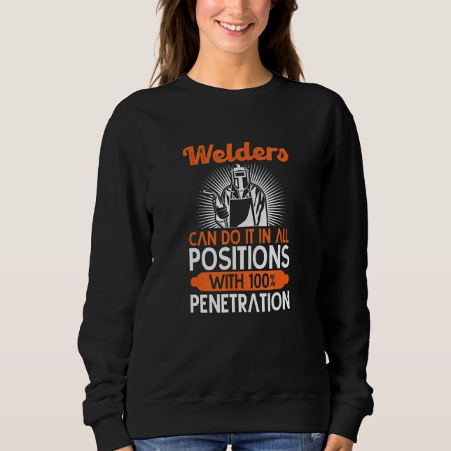 welders can do it in all positions for a welding f sweatshirt (Front)