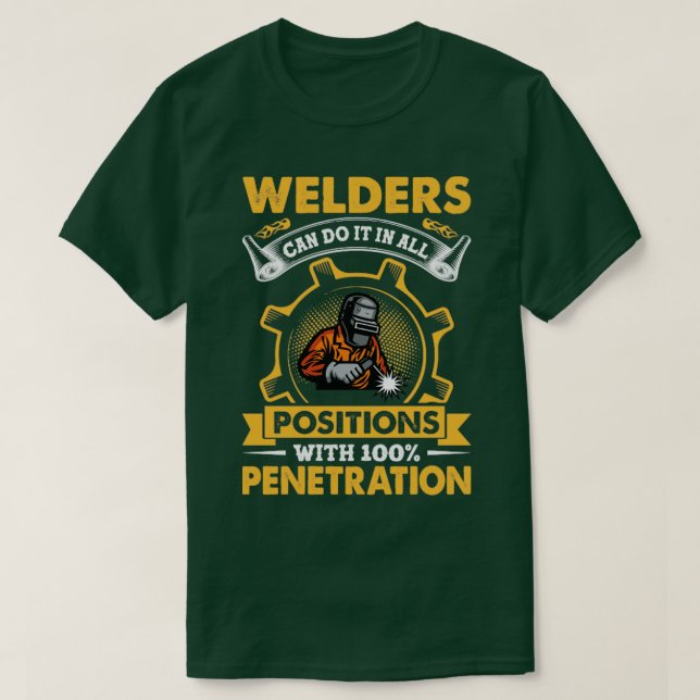 Welders Can Do It In All Positions Funny Welder  T-Shirt (Design Front)