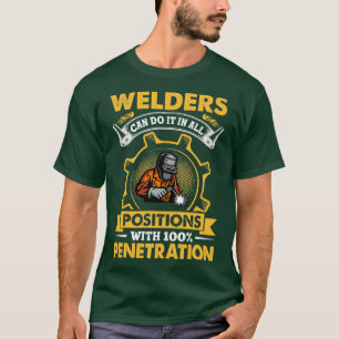 Welders Can Do It In All Positions Funny Welder T-Shirt