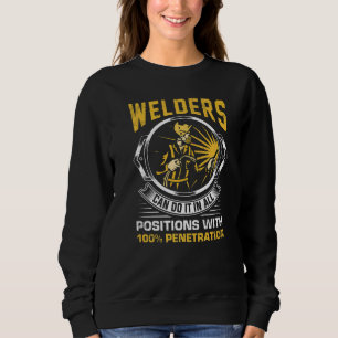 Welders can do it in all Positions Metalsmith Fabr Sweatshirt
