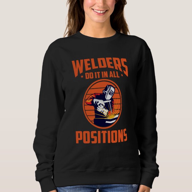 Welders Do In All Positions Welder Sweatshirt (Front)