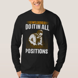 Welders Do In All Positions Welder T-Shirt