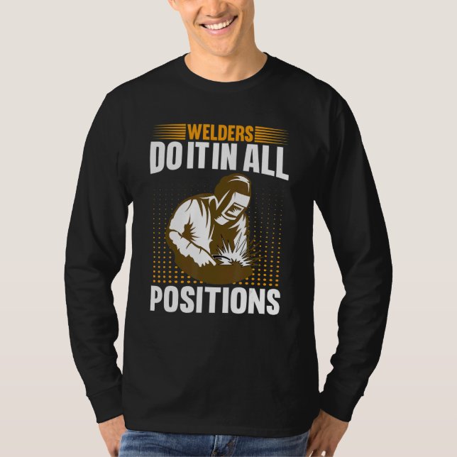 Welders Do In All Positions Welder T-Shirt (Front)