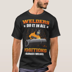 Welders Do It In All Positions Badass Welder Weldi T-Shirt