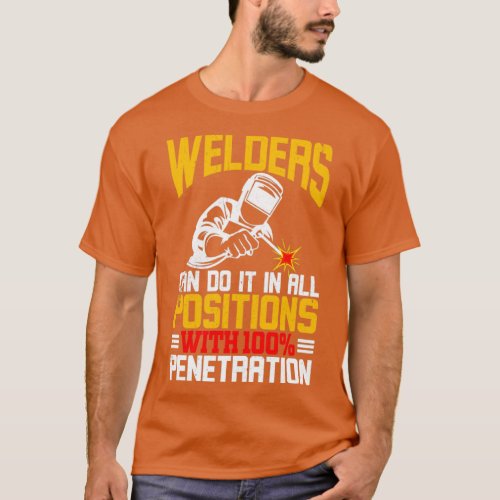 Welders do it in all Positions  T_Shirt