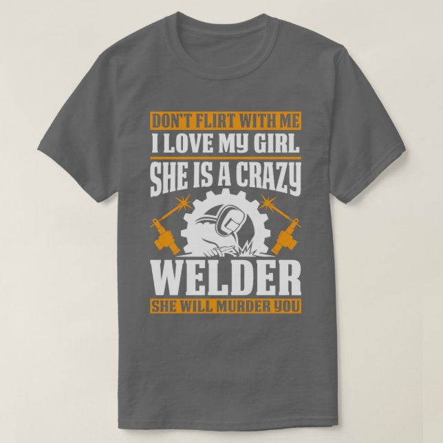 Welders Girl Will Murder You Proud Welder s For We T-Shirt (Design Front)