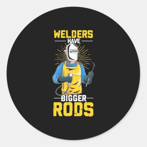 Welders Have Bigger Rods Classic Round Sticker